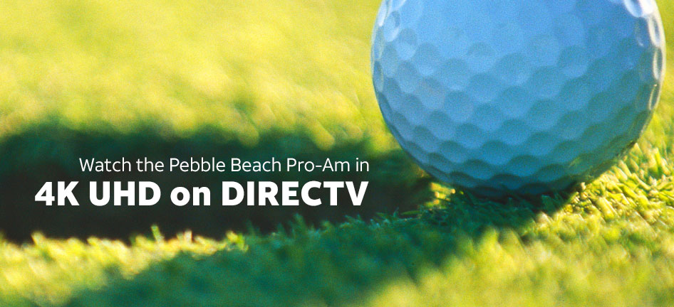 Watch the Pebble Beach Pro Am in 4K UHD on DIRECTV AT T